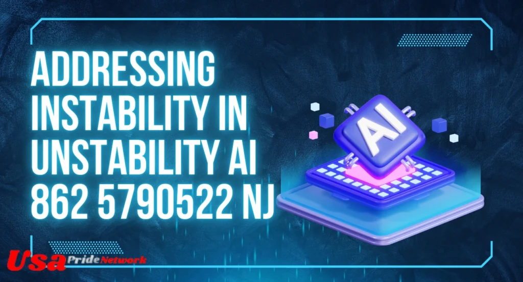 Addressing Instability in Unstability AI 862 5790522 NJ