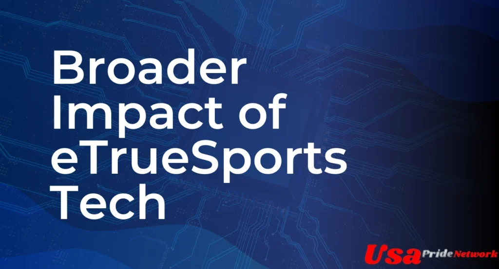 Broader Impact of eTrueSports Tech