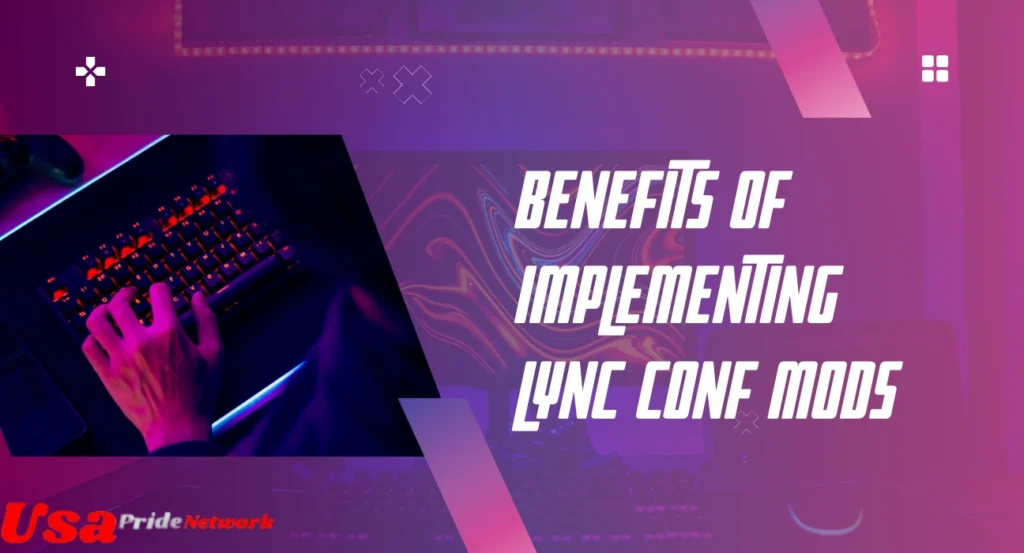 Benefits of Implementing Lync Conf Mods