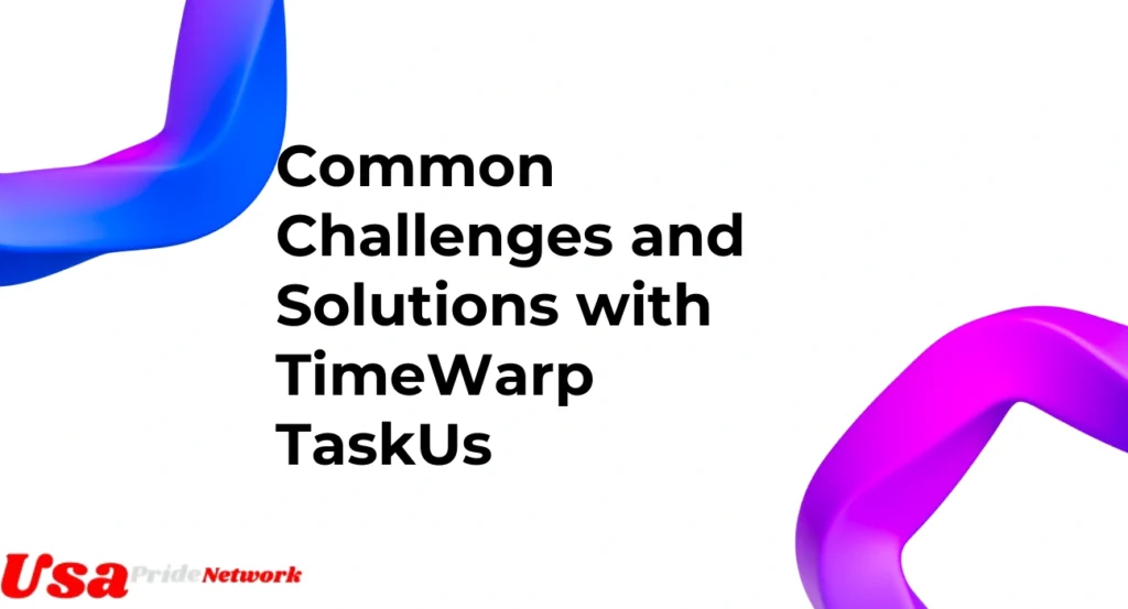 Common Challenges and Solutions with TimeWarp TaskUs