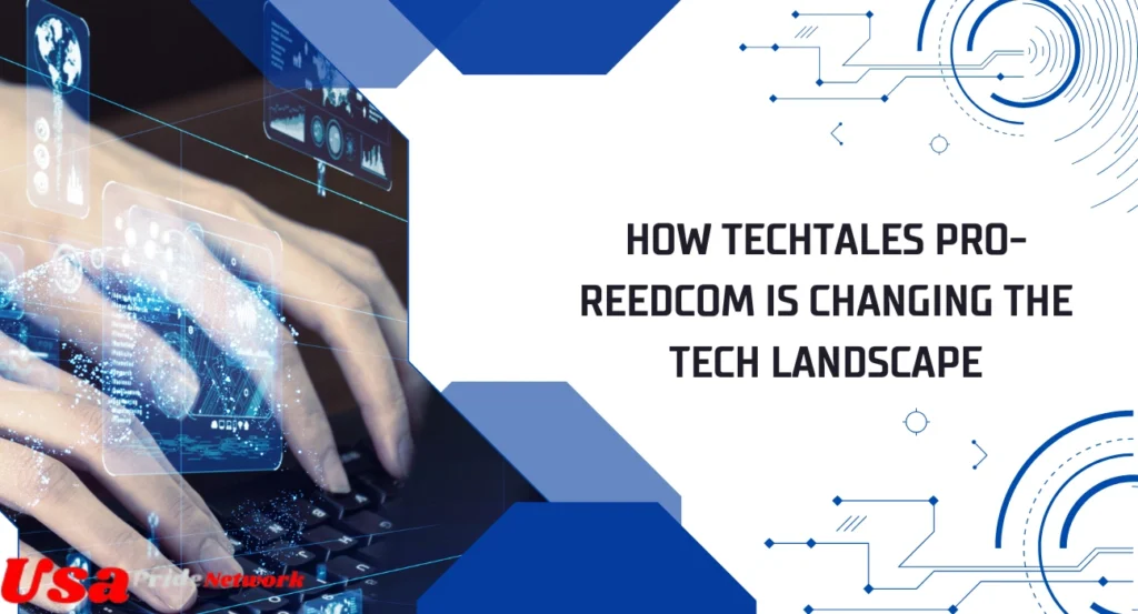 How Techtales Pro-Reedcom is Changing the Tech Landscape