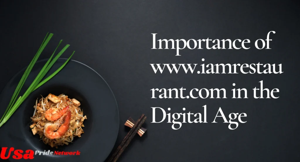 Importance of www.iamrestaurant.com in the Digital Age