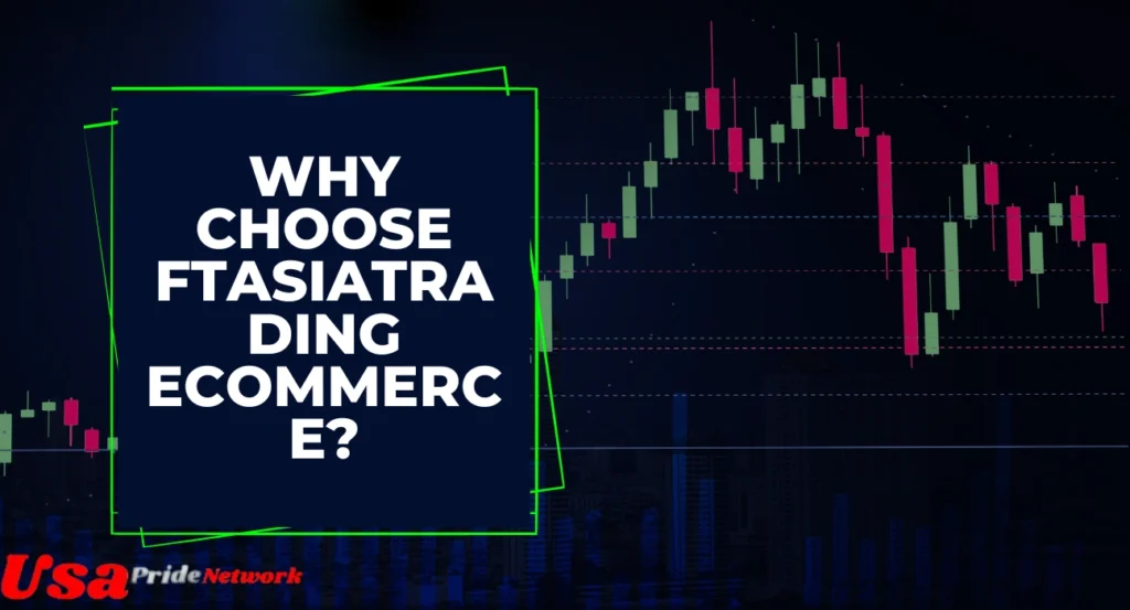 Why Choose FTAsiaTrading Ecommerce