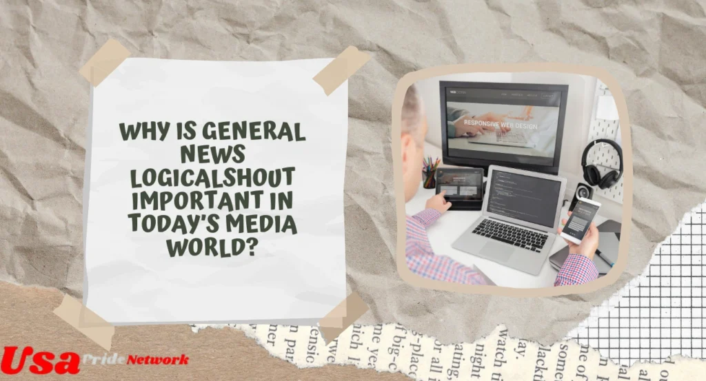 Why is General News LogicalShout Important in Today’s Media World